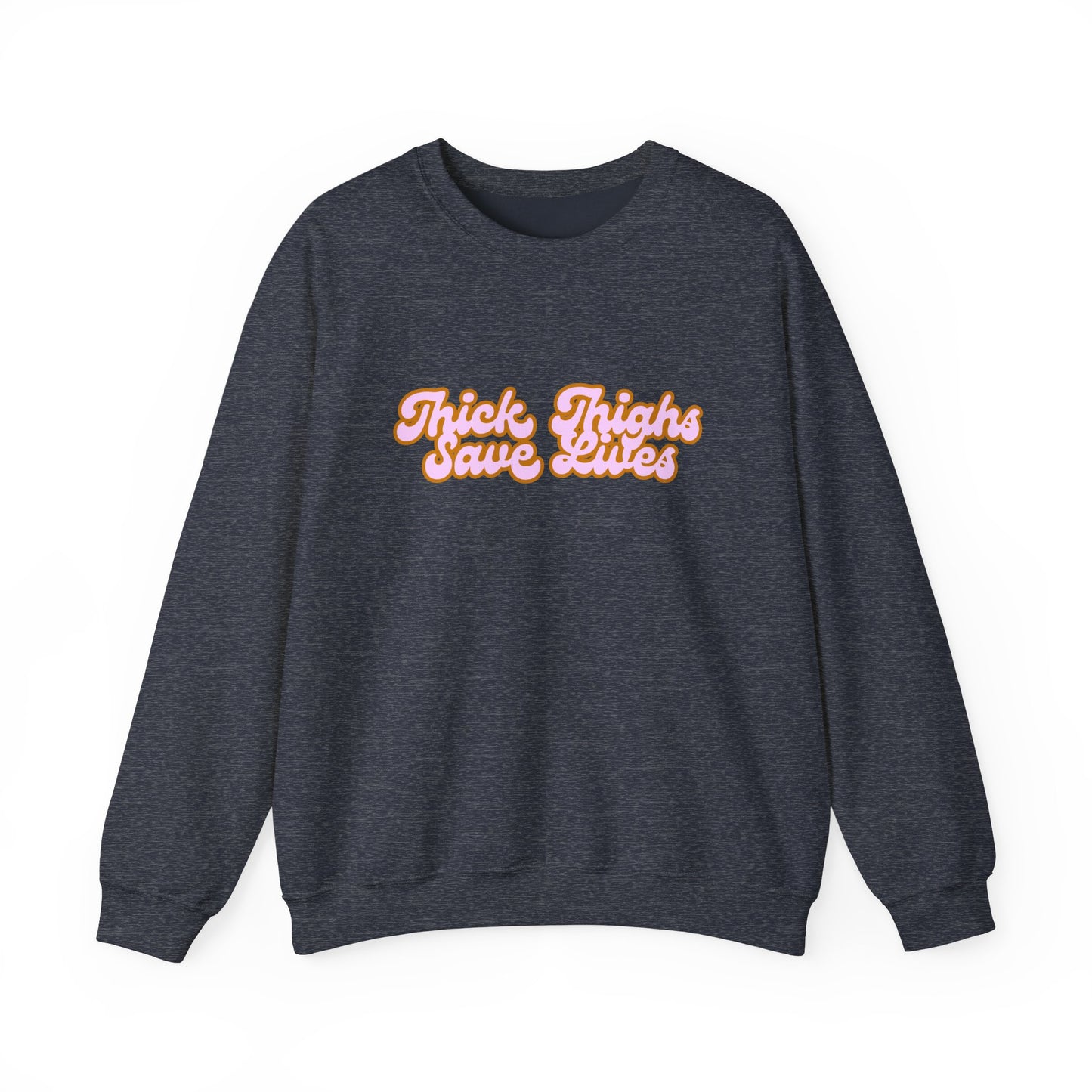 Thick Thighs Save Lives Crewneck Sweatshirt